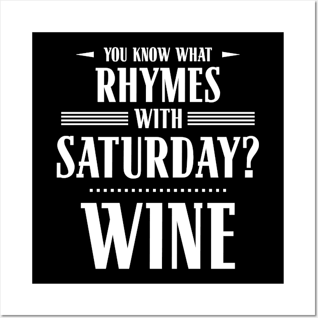 You Know What Rhymes with Saturday? Wine Wall Art by wheedesign